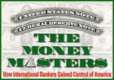 The Money Masters, How International Bankers Gained Control of America